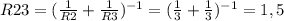 R23=(\frac{1}{R2}+\frac{1}{R3} )^{-1} =(\frac{1}{3}+\frac{1}{3} )^{-1}=1,5
