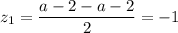 z_1=\dfrac{a-2- a-2 }{2} = -1