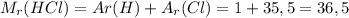 M_r(HCl)=Ar(H)+A_r(Cl)=1+35,5=36,5