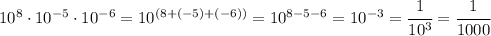 10^8 \cdot 10^{-5} \cdot 10^{-6} = 10^{(8+(-5)+(-6))} = 10^{8-5-6} = 10^{-3} = \cfrac{1}{10^3} = \cfrac{1}{1000}