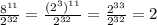 \frac{ 8^{11} }{2^{32} } =\frac{ (2^{3} )^{11} }{2^{32} }=\frac{ 2^{33} }{2^{32} }=2