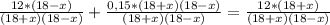 \frac{12*(18-x)}{(18+x)(18-x)}+\frac{0,15*(18+x)(18-x)}{(18+x)(18-x)}=\frac{12*(18+x)}{(18+x)(18-x)}
