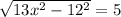 \sqrt{13x^{2} - 12^{2} } = 5