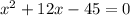 x^{2}+12x-45=0