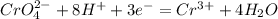 CrO_4^{2-}+8H^++3e^-=Cr^{3+}+4H_2O