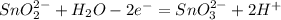 SnO_2^{2-}+H_2O-2e^-=SnO_3^{2-}+2H^+