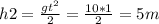 h2= \frac{gt ^{2} }{2} = \frac{10*1}{2} =5m
