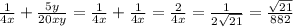 \frac{1}{4x}+ \frac{5y}{20xy}= \frac{1}{4x}+ \frac{1}{4x}= \frac{2}{4x}= \frac{1}{2 \sqrt{21} }= \frac{ \sqrt{21} }{882}