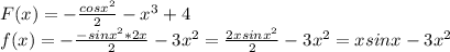 F(x)=- \frac{cosx^2}{2} - x^{3} +4 \\ &#10;f(x)=- \frac{-sinx^2*2x}{2} -3x^2=\frac{2xsinx^2}{2} -3x^2=xsinx-3x^2