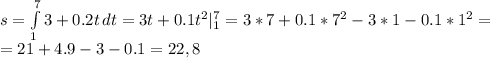 s= \int\limits^7_1 {3+0.2t} \, dt =3t+0.1t^2|_1^7=3*7+0.1*7^2-3*1-0.1*1^2= \\ &#10;=21+4.9-3-0.1=22,8