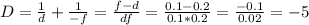 D= \frac{1}{d} + \frac{1}{-f} = \frac{f-d}{df} = \frac{0.1-0.2}{0.1*0.2} = \frac{-0.1}{0.02} =-5