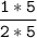 \tt\displaystyle\frac{1*5}{2*5}