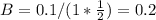 B=0.1/(1* \frac{1}{2} )=0.2