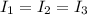 I_{1}=I_{2}=I_{3}