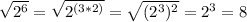 \sqrt{2^{6}} = \sqrt{2^{(3*2)}}= \sqrt{(2^{3})^2}= 2^{3}=8