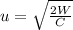 u= \sqrt \frac{2W}{C}