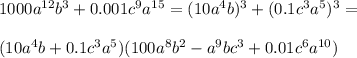 1000a^{12}b^3+0.001c^9a^{15}=(10a^4b)^3+(0.1c^3a^5)^3=\\\\(10a^4b+0.1c^3a^5)(100a^8b^2-a^9bc^3+0.01c^6a^{10})