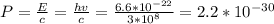 P= \frac{E}{c}= \frac{hv}{c} = \frac{6.6* 10^{-22} }{3* 10^{8} } =2.2* 10^{-30}
