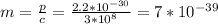 m= \frac{p}{c} = \frac{2.2* 10^{-30} }{3* 10^{8} } =7* 10^{-39}