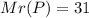 Mr(P)=31