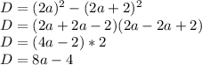 D=(2a)^2-(2a+2)^2 \\&#10;D=(2a+2a-2)(2a-2a+2) \\&#10;D=(4a-2)*2 \\&#10;D=8a-4