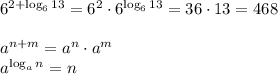6^{2+\log_6 13}=6^2\cdot6^{\log_6 13}=36\cdot 13=468\\\\&#10;a^{n+m}=a^n\cdot a^m\\a^{\log_an}=n