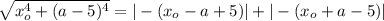 \sqrt{x_o^4+(a-5)^4}=|-(x_o-a+5)|+|-(x_o+a-5)|