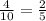 \frac{4}{10}= \frac{2}{5}