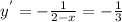 y^{'} =- \frac{1}{2-x} =- \frac{1}{3}