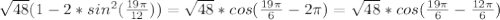 \sqrt{48}(1-2*sin^2(\frac{19\pi}{12}))=\sqrt{48}*cos(\frac{19\pi}6-2\pi)=\sqrt{48}*cos(\frac{19\pi}6-\frac{12\pi}6)