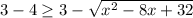 3-4 \geq 3-\sqrt{x^2-8x+32}