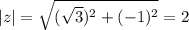 |z|=\sqrt{(\sqrt{3})^2+(-1)^2}=2