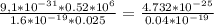 \frac{9,1 * 10^{-31} *0.52* 10^{6} }{1.6* 10^{-19}*0.025 } = \frac{4.732 * 10^{-25} }{0.04 * 10^{-19} }