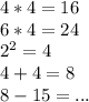 4*4=16\\6*4=24\\2^2=4\\4+4=8\\8-15=...