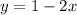 y=1-2x