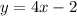 y=4x-2