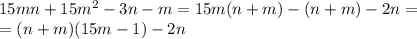 15mn+15m^2-3n-m=15m(n+m)-(n+m)-2n= \\ =(n+m)(15m-1)-2n