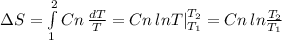 зS= \int\limits^2_1 {Cn} \, \frac{dT}{T}=Cn\,lnT|_{T_1}^{T_2}=Cn\,ln \frac{T_2}{T_1}