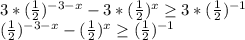 3*( \frac{1}{2})^{-3-x}-3*( \frac{1}{2})^x \geq 3*( \frac{1}{2})^{-1} \\ ( \frac{1}{2})^{-3-x}-( \frac{1}{2})^x \geq ( \frac{1}{2} )^{-1}