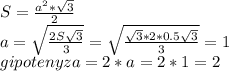 S= \frac{a^2* \sqrt{3} }{2} \\ a= \sqrt{ \frac{2S \sqrt{3} }{3} } = \sqrt{ \frac{\sqrt{3} *2*0.5 \sqrt{3} }{3} } =1 \\ gipotenyza=2*a=2*1=2
