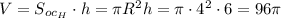 V=S_{oc_H}\cdot h=\pi R^2h=\pi \cdot4^2\cdot6=96\pi