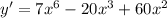 y'=7x^{6}-20x^{3}+60x^{2}