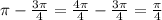 \pi - \frac{3 \pi }{4} = \frac{4 \pi }{4} - \frac{3 \pi }{4} = \frac{ \pi }{4}