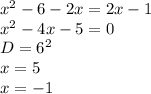 x^2-6-2x=2x-1\\&#10;x^2-4x-5=0\\&#10;D=6^2\\&#10;x=5\\&#10;x=-1