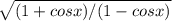 \sqrt{(1+cosx)/(1-cosx)}