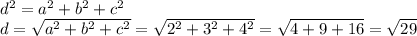 d^2=a^2+b^2+c^2 \\ d= \sqrt{a^2+b^2+c^2} = \sqrt{2^2+3^2+4^2} = \sqrt{4+9+16} = \sqrt{29}