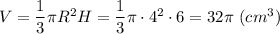 V = \dfrac{1}{3}\pi R^{2} H = \dfrac{1}{3}\pi \cdot 4^{2} \cdot 6= 32 \pi~(cm^{3})