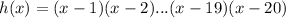 h(x)=(x-1)(x-2)...(x-19)(x-20)