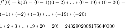 f'(0)=h(0)=(0-1)(0-2)*...*(0-19)*(0-20)=\\\\(-1)*(-2)*(-3)*...*(-19)*(-20)=\\\\1*2*3*..*19*20=20!=2432902008176640000