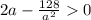 2a-\frac{128}{a^2}0